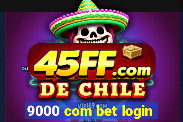 9000 com bet login
